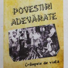 POVESTIRI ADEVARATE - CRAMPEIE DE VIATA de ION C. HIRU , 2010 , DEDICATIE *