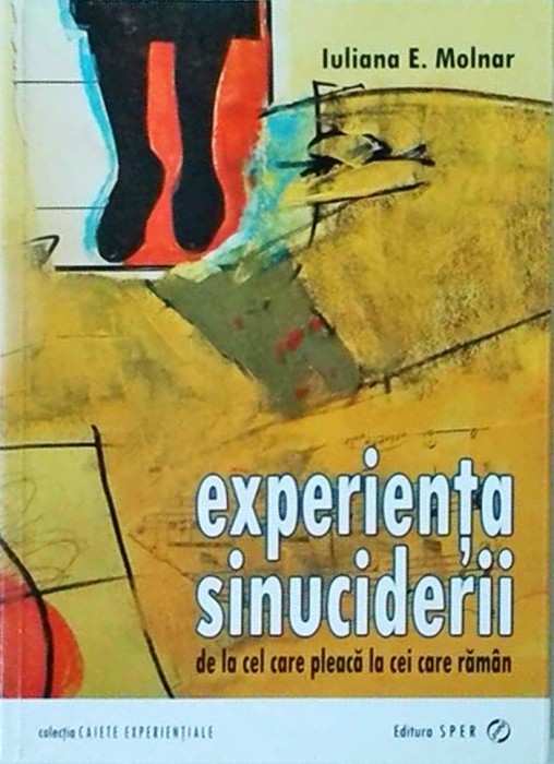 Iuliana E. Molnar - Experienta sinuciderii. De la cel care pleaca la cei care