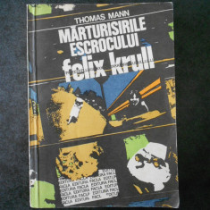 THOMAS MANN - MARTURISIRILE ESCROCULUI FELIX KRULL