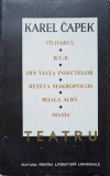 TEATRU. TALHARUL, R.U.R., DIN VIATA INSECTELOR, RETETA MAKROPOLOS, BOALA ALBA, MAMA-KAREL CAPEK