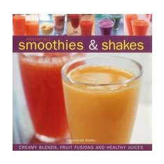 Irresistible Smoothies Shakes Creamy Blends Fruit Fusions And Healthy Juices