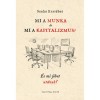 Mi a munka &eacute;s mi a kapitalizmus? - &Eacute;s mi j&ouml;het ut&aacute;nuk? - Szalai Erzs&eacute;bet