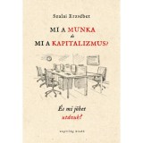 Mi a munka &eacute;s mi a kapitalizmus? - &Eacute;s mi j&ouml;het ut&aacute;nuk? - Szalai Erzs&eacute;bet