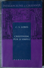 C. S. Lewis - Cre?tinism, pur ?i simplu (ed. revazuta ?i intregita) foto