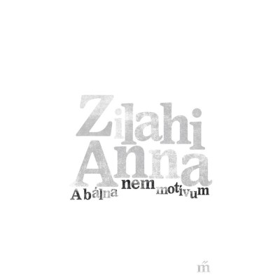 A b&amp;aacute;lna nem mot&amp;iacute;vum - Zilahi Anna foto