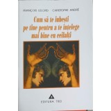 CUM SA TE IUBESTI PE TINE PENTRU A TE INTELEGE MAI BINE CU CEILALTI-FRANCOIS LELORD, CHRISTOPHE ANDRE-261797