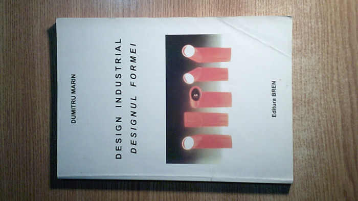 Design industrial - Designul formei - Dumitru Marin (Editura Bren, 2007)