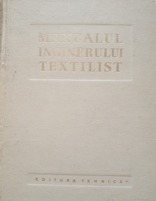 Manualul inginerului textilist - Iosif Ionescu Muscel foto