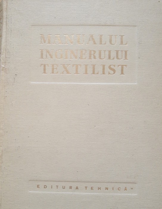 Manualul inginerului textilist - Iosif Ionescu Muscel