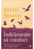 Indrazneste sa conduci - Brene Brown - Curtea Veche