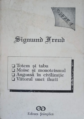 OPERE 1. TOTEM SI TABU, MOISE SI MONOTEISMUL, ANGOASA IN CIVILIZATIE, VIITORUL UNEI ILUZII-SIGMUND FREUD foto