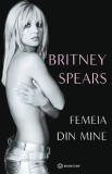 Cumpara ieftin Femeia Din Mine, Britney Spears - Editura Bookzone