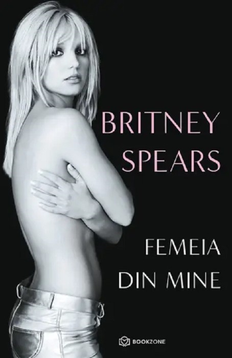 Femeia Din Mine, Britney Spears - Editura Bookzone