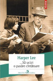 ...Să ucizi o pasăre c&icirc;ntătoare - Paperback brosat - Harper Lee - Polirom