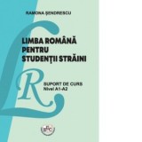 Limba romana pentru studentii straini. Suport de curs Nivel A1-A2