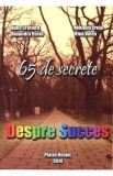 Despre Succes. 65 de secrete - Alina Croitoru, Mihaela Cretu, Ruxandra David, Irina Velea