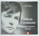 FELICIA CERNAIANU , GUSTUL SI CULOAREA FERICIRII de MIRCEA BUNESCU si ALEXANDRU GOLDGRABER , 2022 , DEDICATIE *