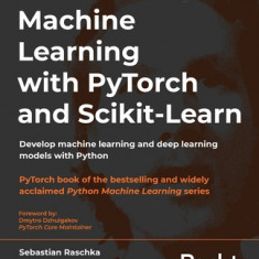 Machine Learning with PyTorch and Scikit-Learn: Develop machine learning and deep learning models with Python