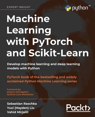 Machine Learning with PyTorch and Scikit-Learn: Develop machine learning and deep learning models with Python foto