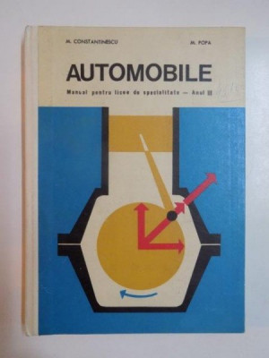 AUTOMOBILE , MANUAL PENTRU LICEE DE SPECIALITATE , ANUL III de M. CONSTANTINESCU , M. POPA foto