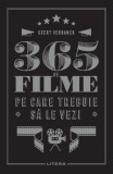 365 Filme Esențiale - Ghid Vizionare Film Clasice, Regizori Celebri (Scorsese, Welles, Kubrick) - Geert Verbanck - Carte Educativă NOUA
