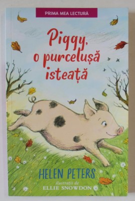 PIGGY , O PURCELUSA ISTEATA de HELEN PETERS , ilustratii de ELLIE SNOWDON , 2018 foto
