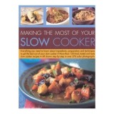 Cumpara ieftin Making the Most of Your Slow Cooker Everything You Need to Know about Ingredients, Preparation and Techniques to Get the Best Out of Your Slow Cooker;
