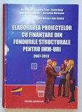 ELEBORAREA PROIECTELOR CU FINANTARE DIN FONDURILE STRUCTURALE PENTRU IMM - URI , 2007-2013 de ILIE DRAGAN ...AIDA CATANA , 2008