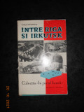 VASILE NICOROVICI - INTRE RIGA SI IRKUTSK (1964, editie cartonata)