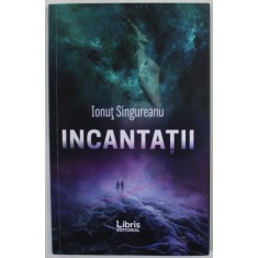 INCANTATII , versuri de IONUT SINGUREANU , 2019