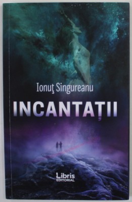 INCANTATII , versuri de IONUT SINGUREANU , 2019 foto