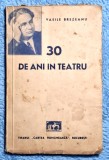 30 de ani in teatru - Vasile Brezeanu Contine dedicatie, data si semnatura autorului