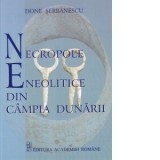 Necropole eneolitice din Campia Dunarii - Done Serbanescu