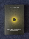 Terapia prin Cioran. Forta gandirii negative &ndash; Horia Patrascu