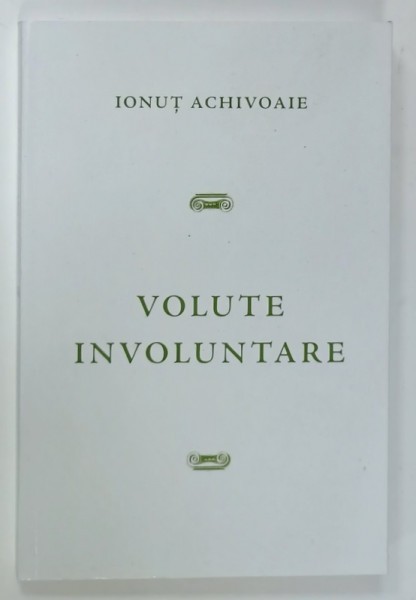 VOLUTE INVOLUNTARE de IONUT ACHIVOAIE , ANII &#039;2000