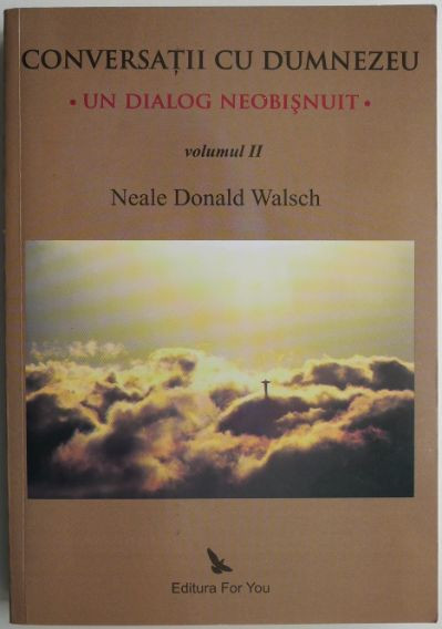 Conversatii cu Dumnezeu, vol. II. Un dialog neobisnuit &ndash; Neale Donald Walsch (cu sublinieri, putin uzata)