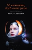 Să cunoaștem, dacă avem șansa - Paperback brosat - Becky Chambers - Herg Benet Publishers
