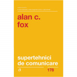 Supertehnici de comunicare. Ed a II a, Alan J. Fox, Curtea Veche