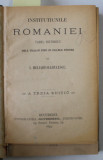 INSTITUTIUNILE ROMANIEI de I. HELIADE RADULESCU, 1894 / VECHILE INSTITUTIUNI ALE ROMANIEI ( 1327 -1866 ) de IOAN BREZOIANU , 1882 , COLEGAT