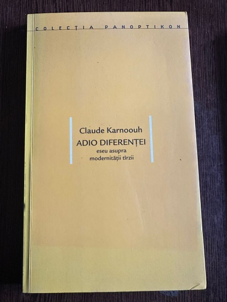 Adio Diferentei. Eseu asupra modernitatii tarzii - Claude Karnoouh