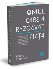 Omul care a rezolvat piata. Povestea captivanta a lui Jim Simons, un matematician de clasa mondiala si fost spargator de coduri care a reusit sa fie m foto