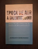 EPOCA DE AUR A INCERTITUDINII - ADRIAN CIOROIANU