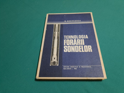 TEHNOLOGIA FORĂRII SONDELOR / G. GEORGESCU / 1983 * foto