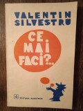 CE MAI FACI?- V.SILVESTRU (CU DEDICATIA SI AUTOGRAFUL AUTORULUI PT. V. BARAN)