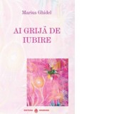 Ai grija de iubire - Marius Ghidel