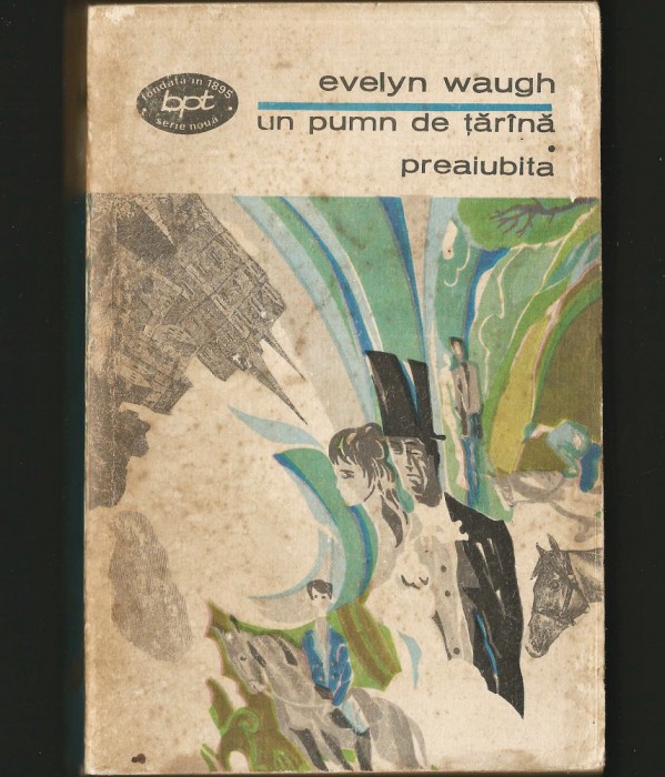 UN PUMN DE ȚĂR&Acirc;NĂ * PREAIUBITA - EVELYN WAUGH - BPT