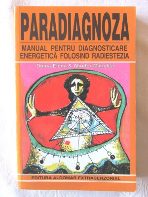 &amp;quot;PARADIAGNOZA. Manual pentru diagnosticare energetica folosind radiestezia&amp;quot;, Aliodor Manolea, 1998 foto