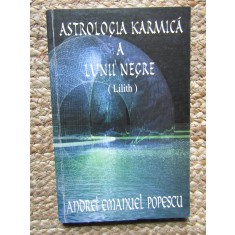 ASTROLOGIA KARMICA A LUNII NEGRE (Lilith) - Andrei Emanuel POPESCU CU DEDICATIE SI AUTOGRAF