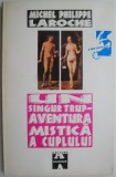 Un singur trup. Aventura mistica a cuplului &ndash; Michel Philippe Laroche (cateva insemnari)