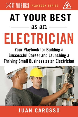 At Your Best as an Electrician: Your Playbook for Building a Great Career and Launching a Thriving Small Business as an Electrician foto